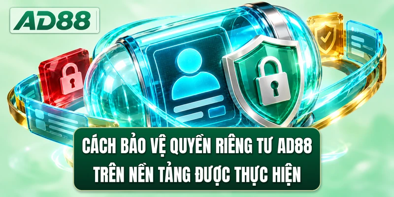 Cách bảo vệ quyền riêng tư AD88 trên nền tảng được thực hiện