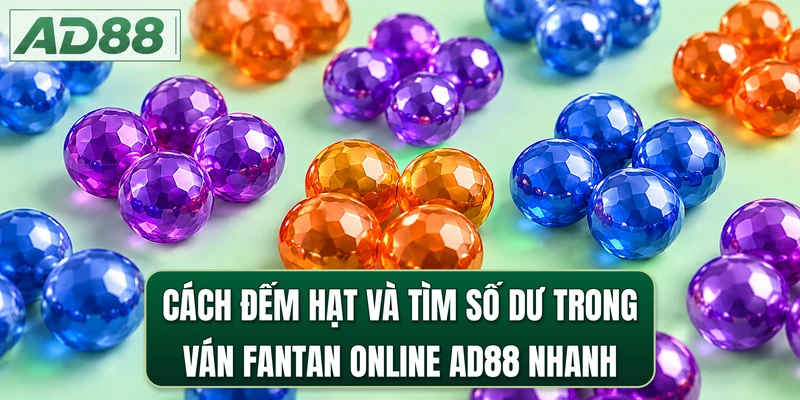 Cách đếm hạt và tìm số dư trong ván fantan online AD88 nhanh