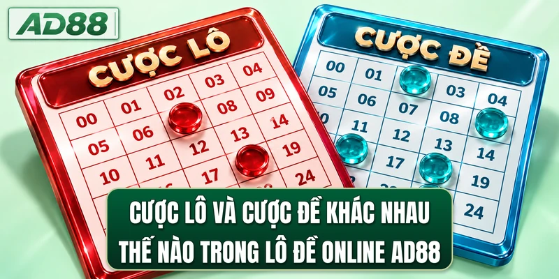 Cược lô và cược đề khác nhau thế nào trong lô đề online AD88