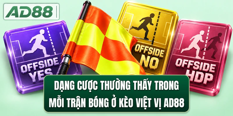 Dạng cược thường thấy trong mỗi trận bóng ở kèo Việt Vị AD88
