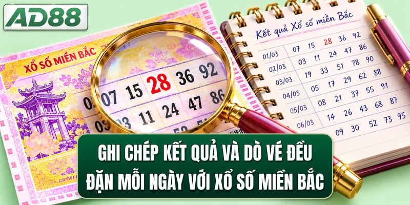 Ghi chép kết quả và dò vé đều đặn mỗi ngày với xổ số miền Bắc