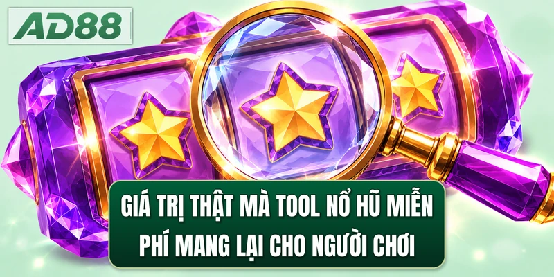 Giá trị thật mà tool nổ hũ miễn phí mang lại cho người chơi