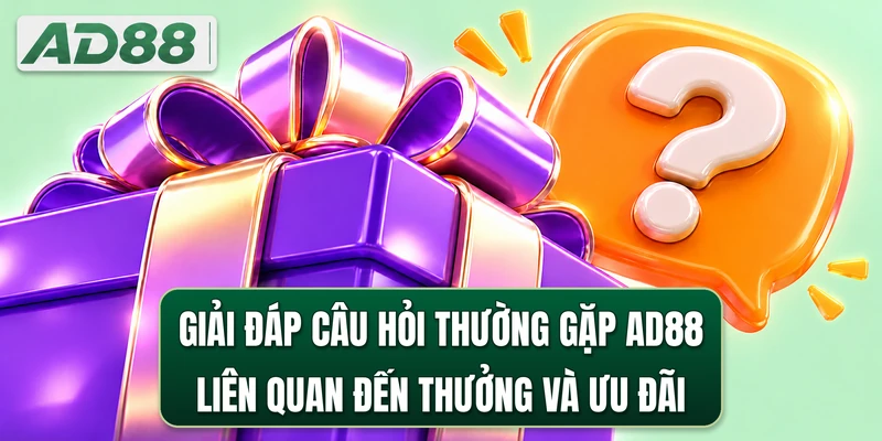 Giải đáp câu hỏi thường gặp AD88 liên quan đến thưởng và ưu đãi