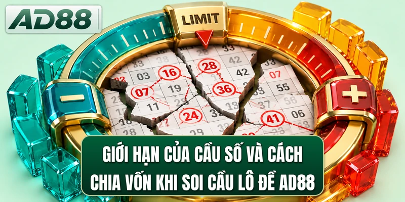 Giới hạn của cầu số và cách chia vốn khi soi cầu lô đề AD88