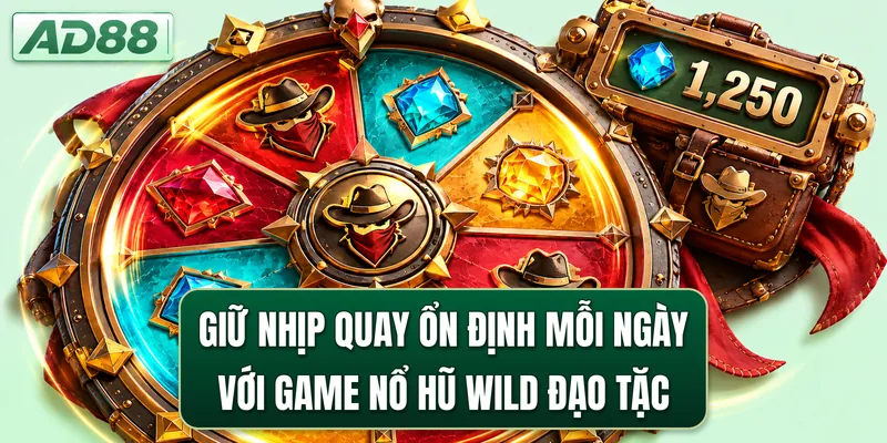 Giữ nhịp quay ổn định mỗi ngày với game nổ hũ Wild Đạo Tặc