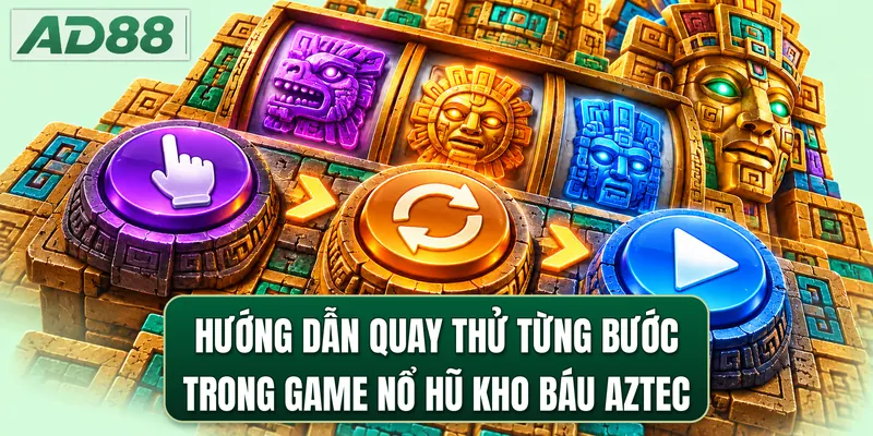 Hướng dẫn quay thử từng bước trong game nổ hũ Kho Báu Aztec