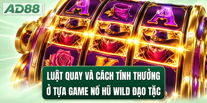 Luật quay và cách tính thưởng ở tựa game nổ hũ Wild Đạo Tặc