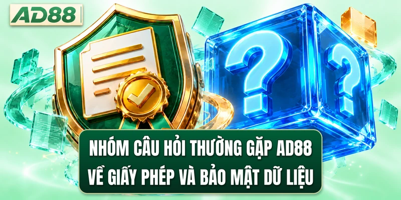 Nhóm câu hỏi thường gặp AD88 về giấy phép và bảo mật dữ liệu