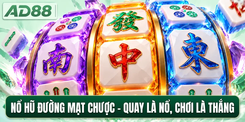 Nổ Hũ Đường Mạt Chược - Quay Là Nổ, Chơi Là Thắng