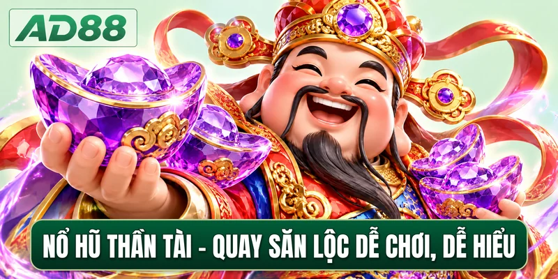 Nổ Hũ Thần Tài - Quay Săn Lộc Dễ Chơi, Dễ Hiểu
