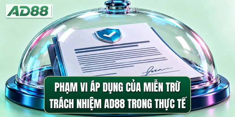 Phạm vi áp dụng của miễn trừ trách nhiệm AD88 trong thực tế