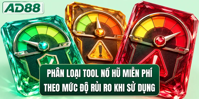 Phân loại tool nổ hũ miễn phí theo mức độ rủi ro khi sử dụng