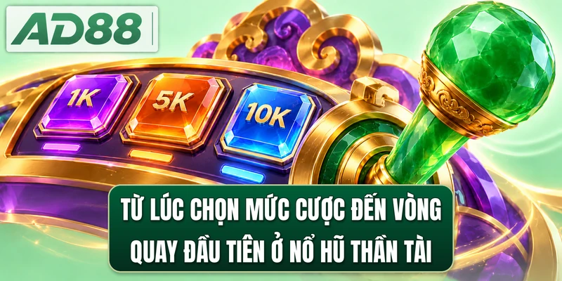 Từ lúc chọn mức cược đến vòng quay đầu tiên ở nổ hũ Thần Tài
