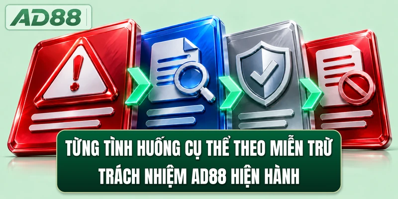 Từng tình huống cụ thể theo miễn trừ trách nhiệm AD88 hiện hành
