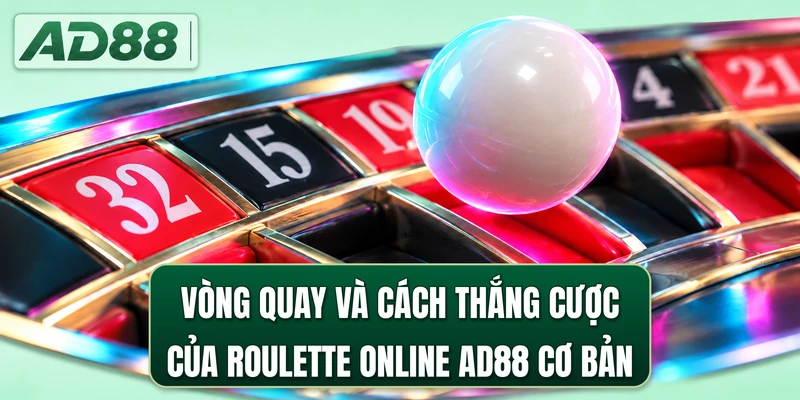 Vòng quay và cách thắng cược của roulette online AD88 cơ bản