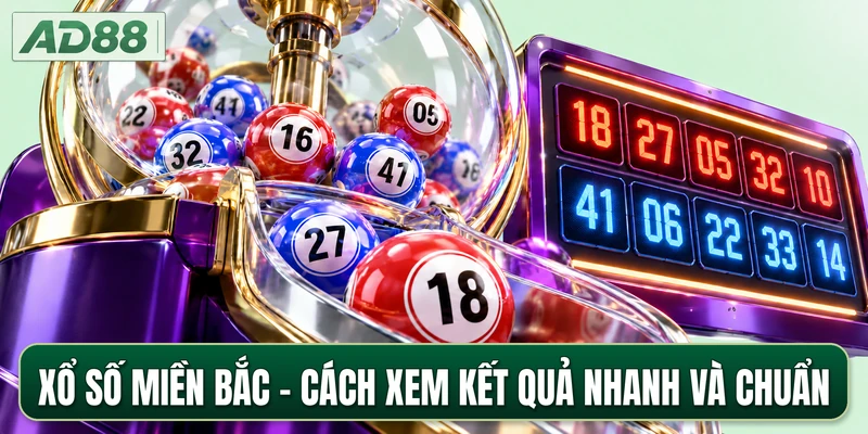 Xổ Số Miền Bắc - Cách Xem Kết Quả Nhanh Và Chuẩn