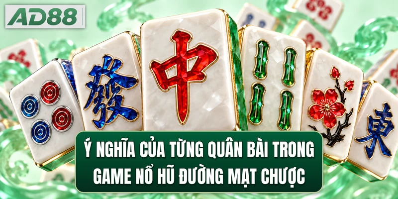 Ý nghĩa của từng quân bài trong game nổ hũ Đường Mạt Chược