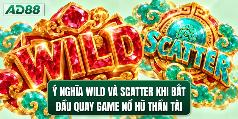 Ý nghĩa Wild và Scatter khi bắt đầu quay game nổ hũ Thần Tài